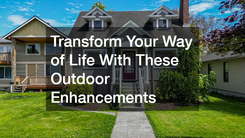Transform Your Way of Life With These Outdoor Enhancements