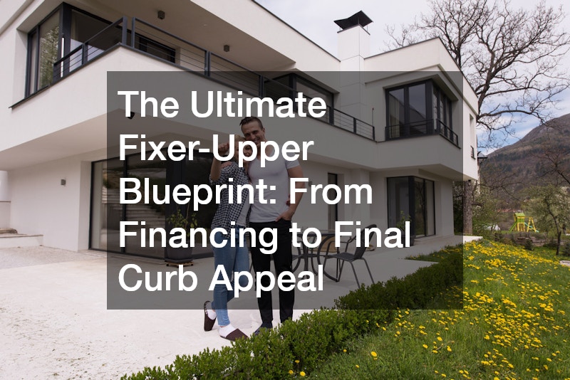 The Ultimate Fixer-Upper Blueprint From Financing to Final Curb Appeal