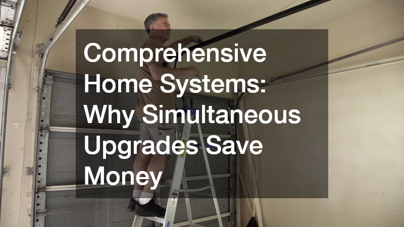 Comprehensive Home Systems: Why Simultaneous Upgrades Save Money