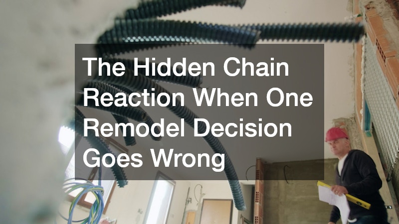 The Hidden Chain Reaction When One Remodel Decision Goes Wrong