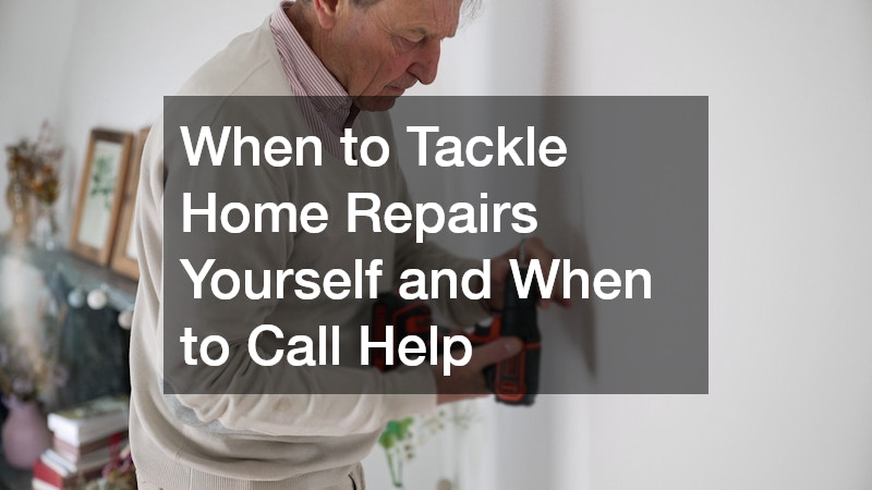 When to Tackle Home Repairs Yourself and When to Call Help