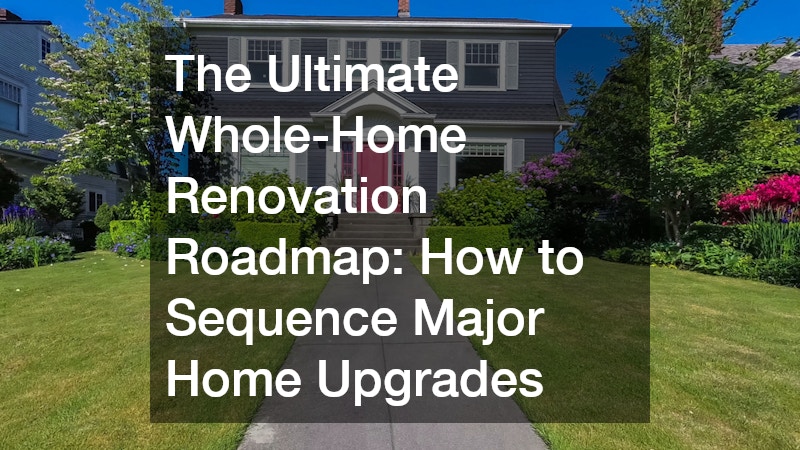 The Ultimate Whole-Home Renovation Roadmap How to Sequence Major Home Upgrades